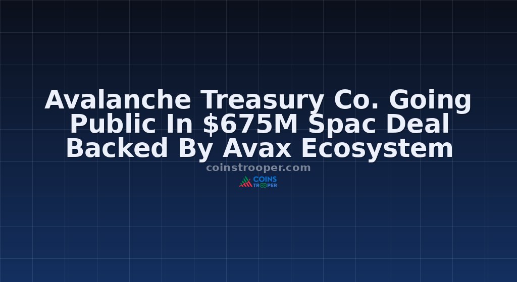Avalanche Treasury Co. Going Public In $675M Spac Deal Backed By Avax Ecosystem