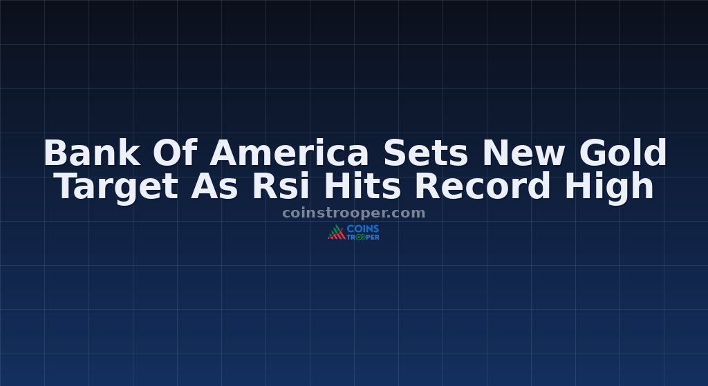 Bank Of America Sets New Gold Target As Rsi Hits Record High