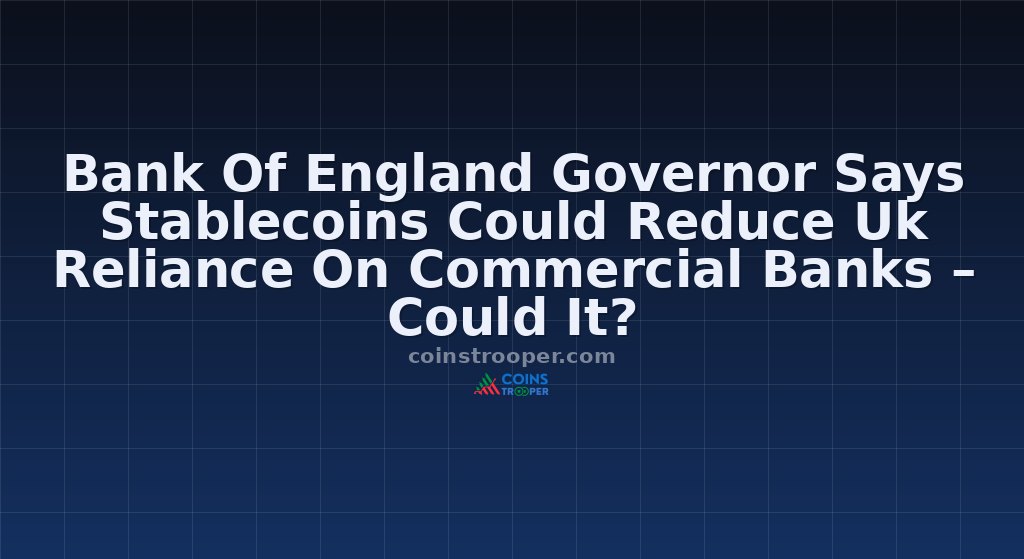 Bank Of England Governor Says Stablecoins Could Reduce Uk Reliance On Commercial Banks – Could It?