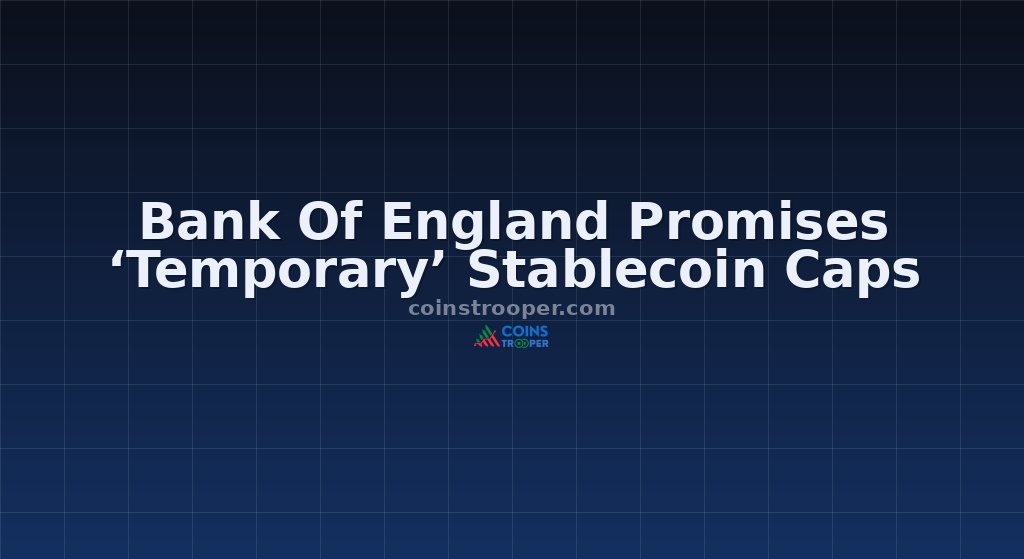 Bank Of England Promises ‘Temporary’ Stablecoin Caps