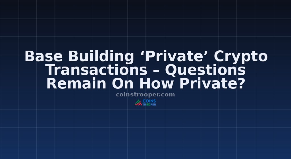 Base Building ‘Private’ Crypto Transactions – Questions Remain On How Private?