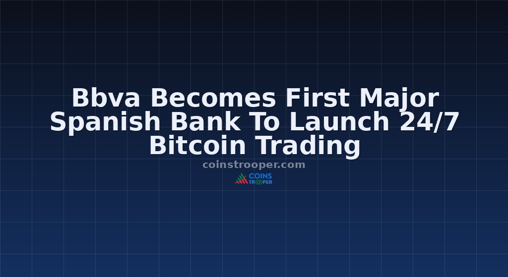 Bbva Becomes First Major Spanish Bank To Launch 24/7 Bitcoin Trading
