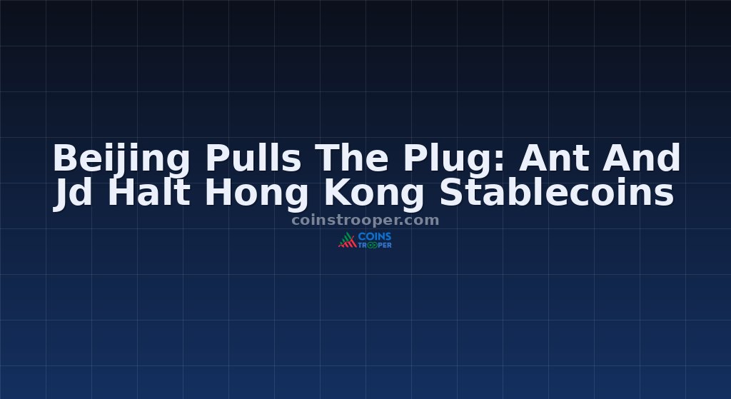 Beijing Pulls The Plug: Ant And Jd Halt Hong Kong Stablecoins