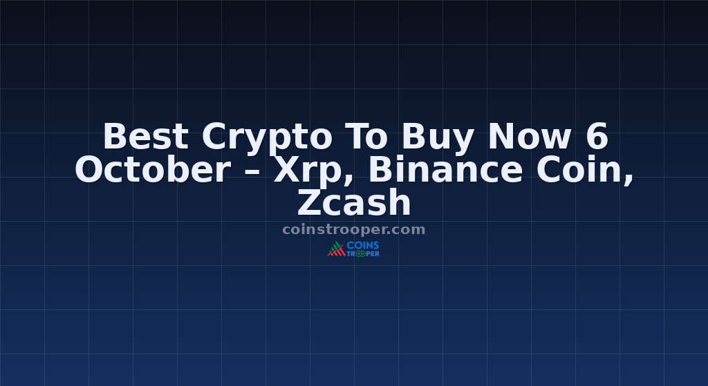 Best Crypto To Buy Now 6 October – Xrp, Binance Coin, Zcash