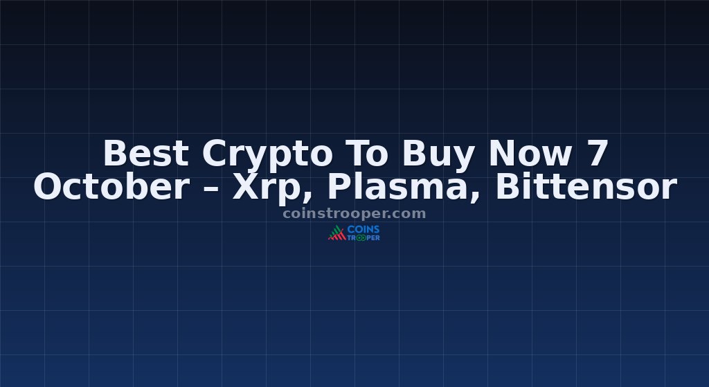 Best Crypto To Buy Now 7 October – Xrp, Plasma, Bittensor