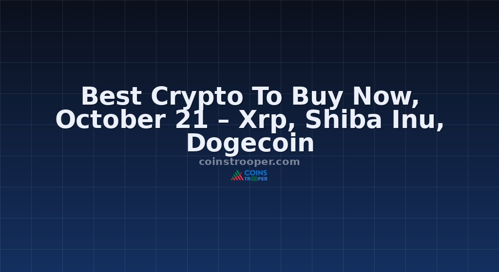 Best Crypto To Buy Now, October 21 – Xrp, Shiba Inu, Dogecoin
