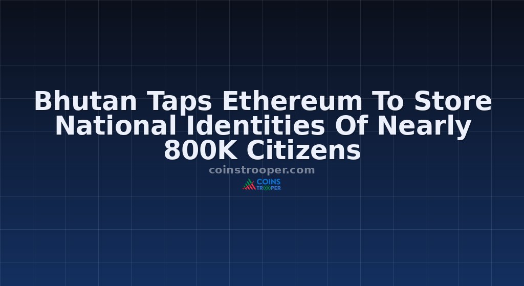 Bhutan Taps Ethereum To Store National Identities Of Nearly 800K Citizens