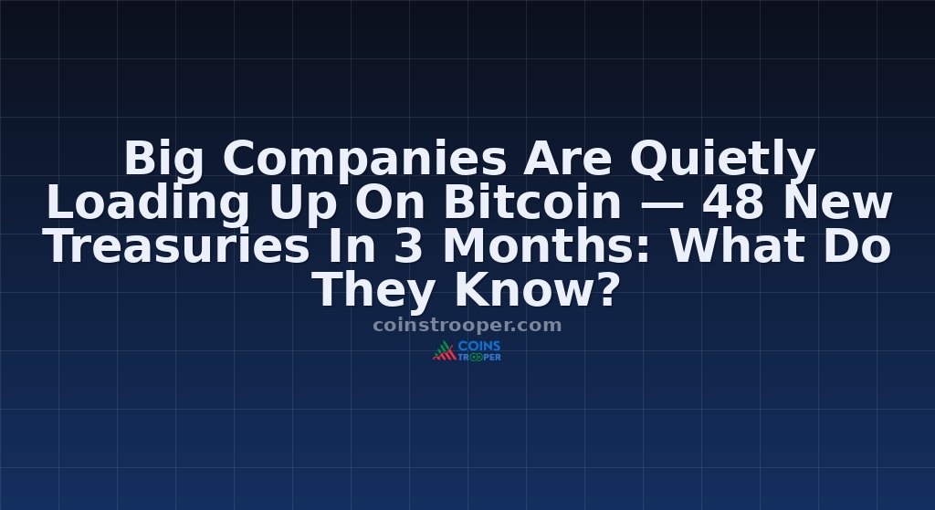 Big Companies Are Quietly Loading Up On Bitcoin — 48 New Treasuries In 3 Months: What Do They Know?