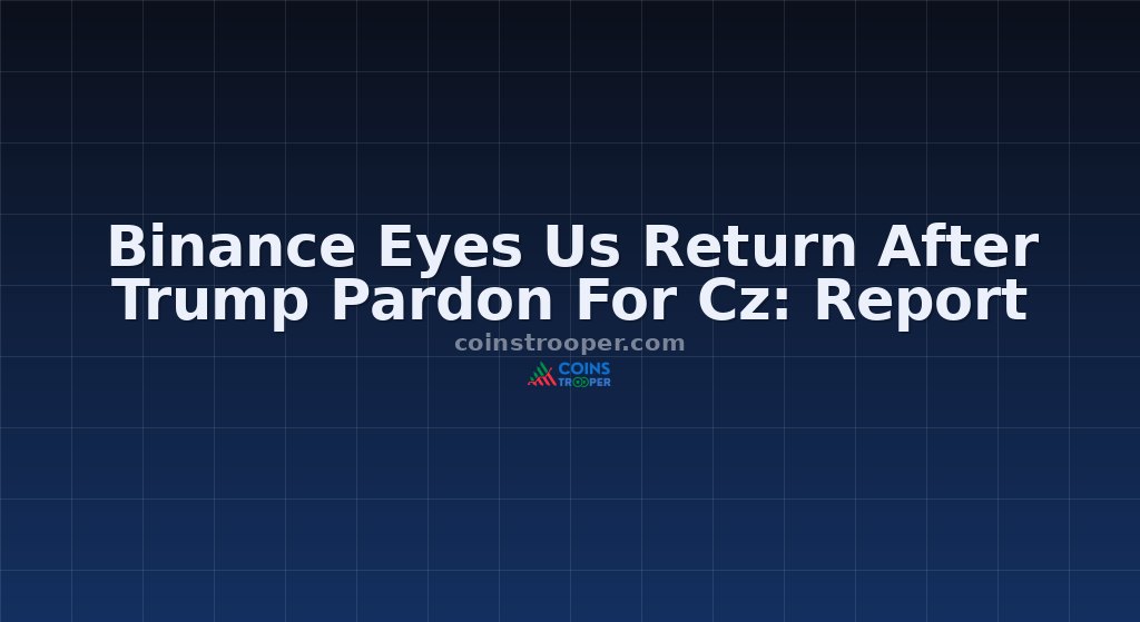 Binance Eyes Us Return After Trump Pardon For Cz: Report