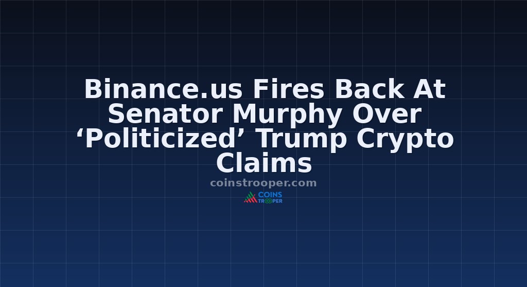 Binance.us Fires Back At Senator Murphy Over ‘Politicized’ Trump Crypto Claims
