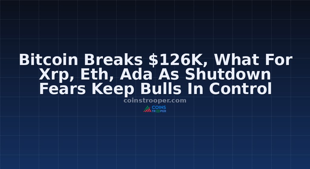 Bitcoin Breaks $126K, What For Xrp, Eth, Ada As Shutdown Fears Keep Bulls In Control
