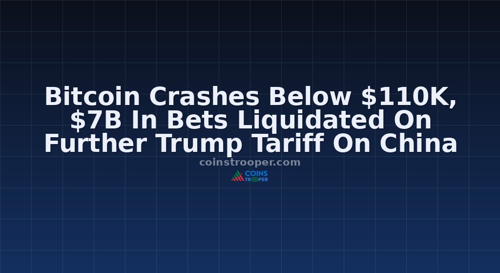 Bitcoin Crashes Below $110K, $7B In Bets Liquidated On Further Trump Tariff On China