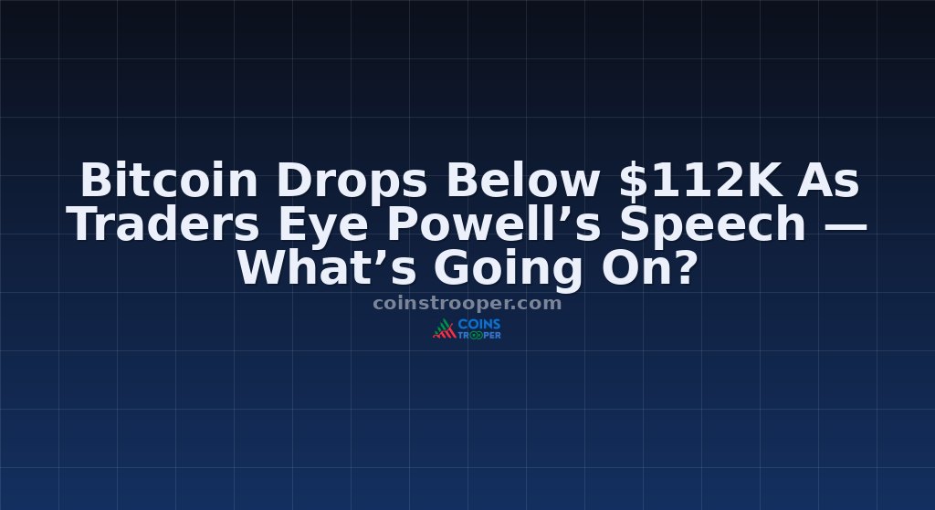 Bitcoin Drops Below $112K As Traders Eye Powell’s Speech — What’s Going On?