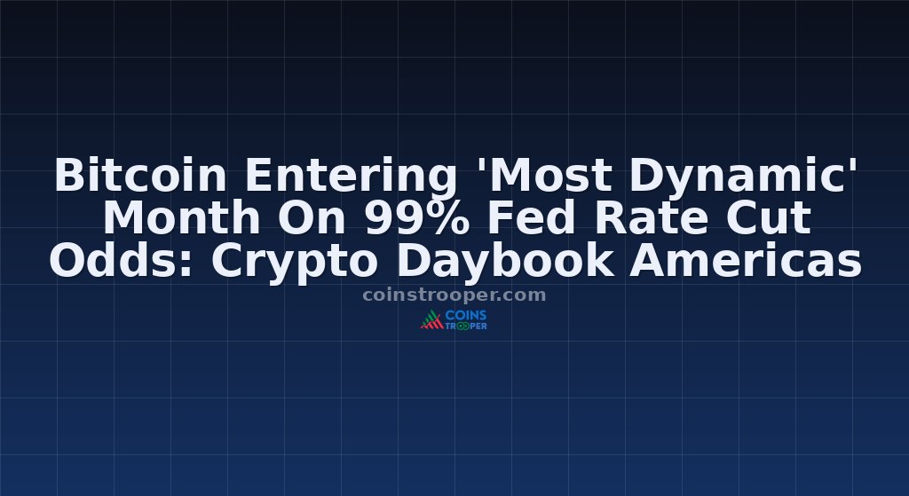 Bitcoin Entering 'Most Dynamic' Month On 99% Fed Rate Cut Odds: Crypto Daybook Americas