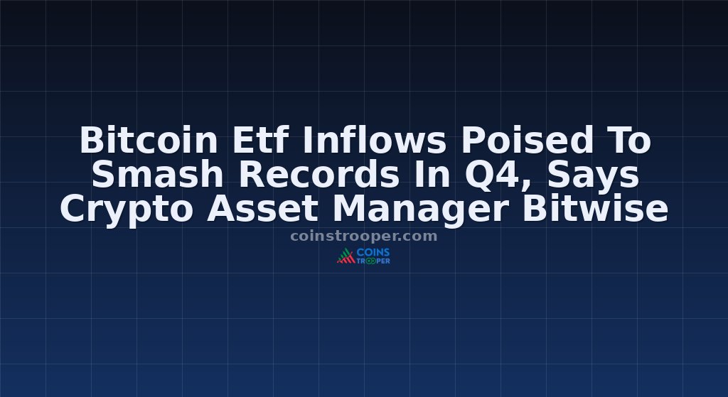 Bitcoin Etf Inflows Poised To Smash Records In Q4, Says Crypto Asset Manager Bitwise