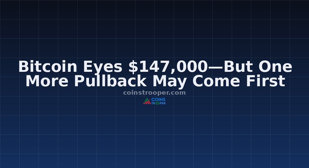 Bitcoin Eyes $147,000—But One More Pullback May Come First