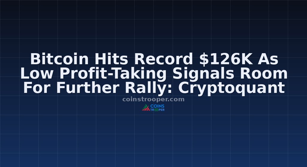Bitcoin Hits Record $126K As Low Profit-Taking Signals Room For Further Rally: Cryptoquant