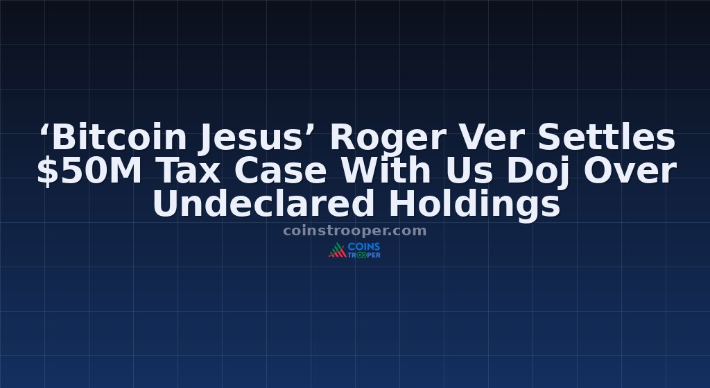 ‘Bitcoin Jesus’ Roger Ver Settles $50M Tax Case With Us Doj Over Undeclared Holdings