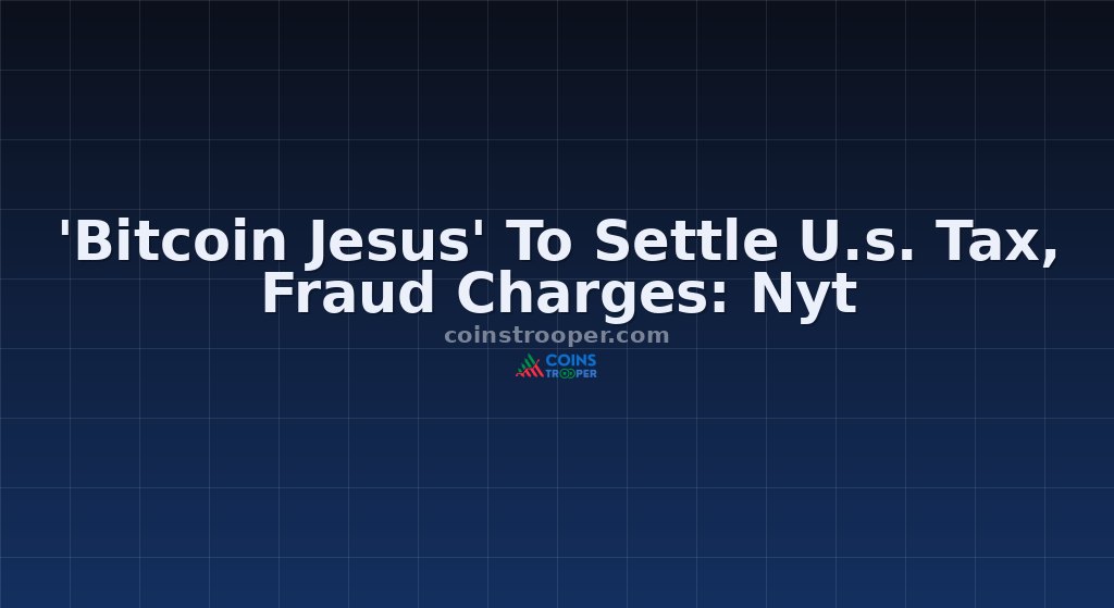 'Bitcoin Jesus' To Settle U.s. Tax, Fraud Charges: Nyt