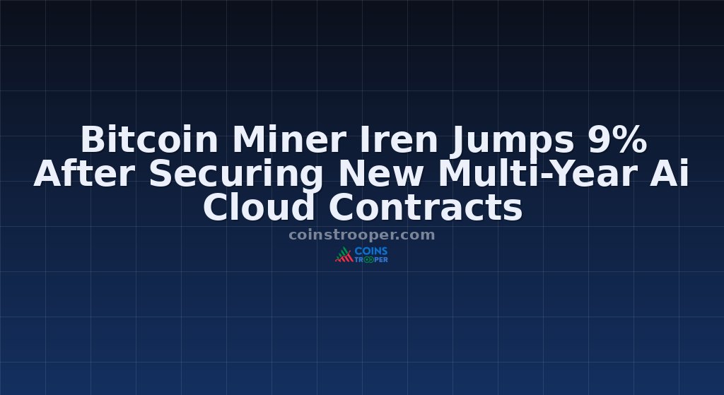 Bitcoin Miner Iren Jumps 9% After Securing New Multi-Year Ai Cloud Contracts