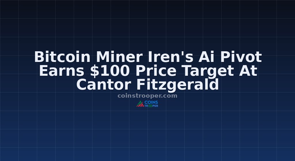 Bitcoin Miner Iren's Ai Pivot Earns $100 Price Target At Cantor Fitzgerald