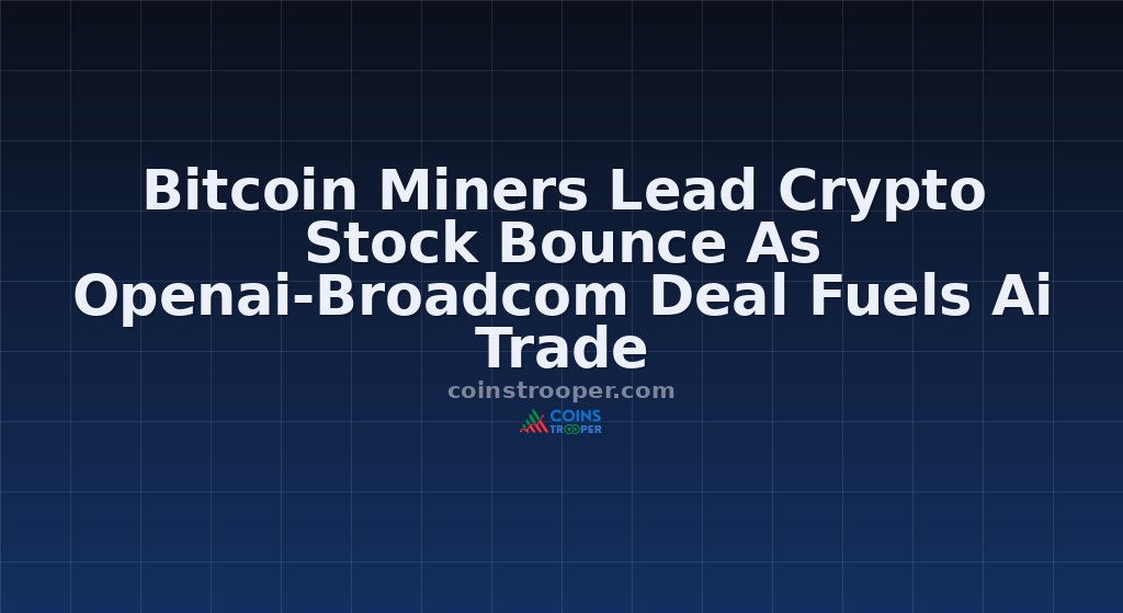 Bitcoin Miners Lead Crypto Stock Bounce As Openai-Broadcom Deal Fuels Ai Trade