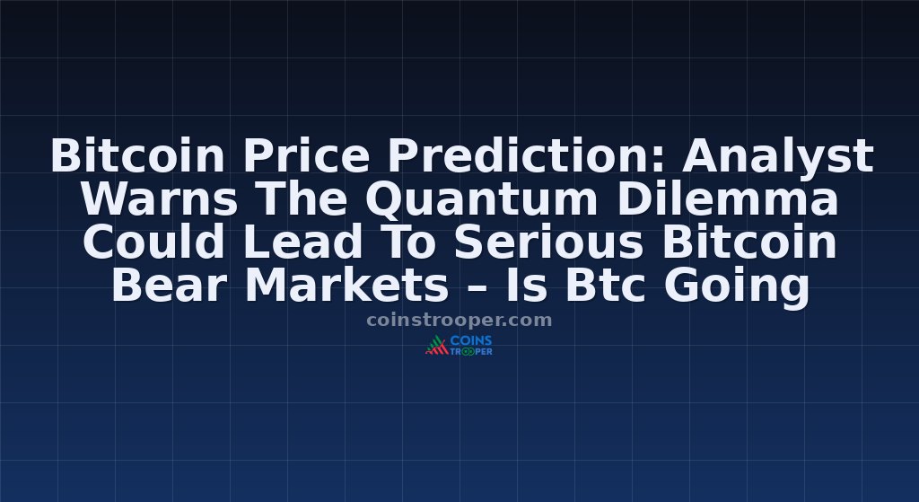 Bitcoin Price Prediction: Analyst Warns The Quantum Dilemma Could Lead To Serious Bitcoin Bear Markets – Is Btc Going Down?
