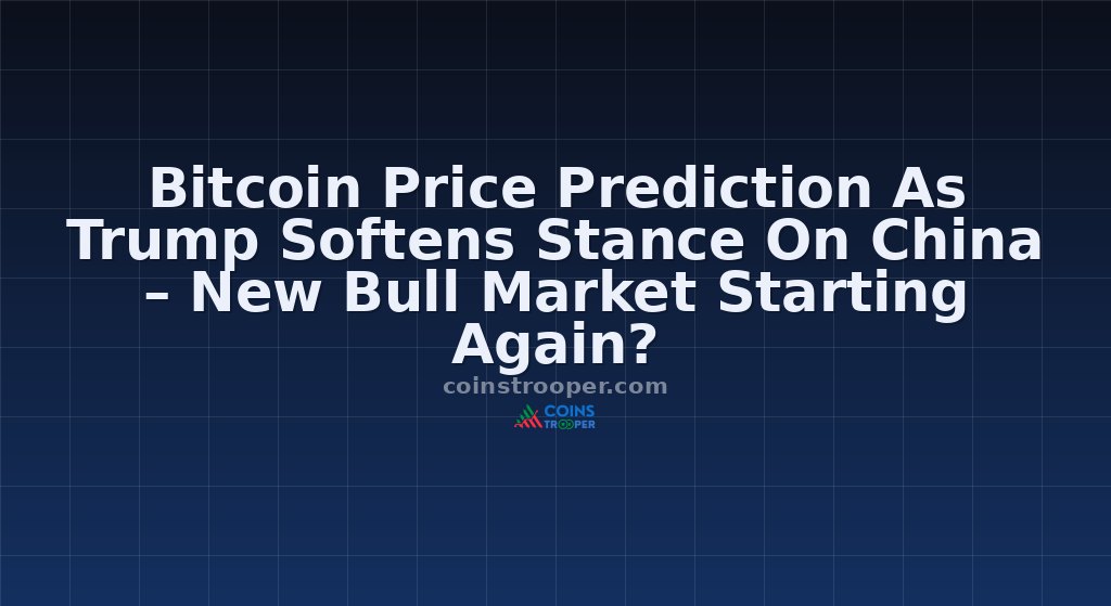 Bitcoin Price Prediction As Trump Softens Stance On China – New Bull Market Starting Again?