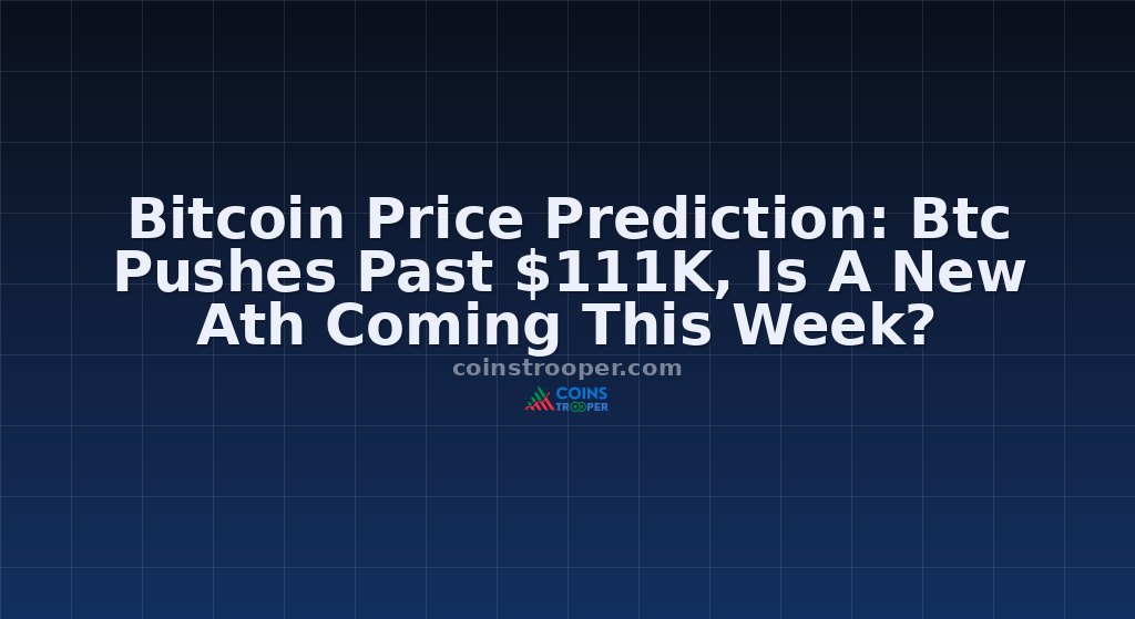 Bitcoin Price Prediction: Btc Pushes Past $111K, Is A New Ath Coming This Week?