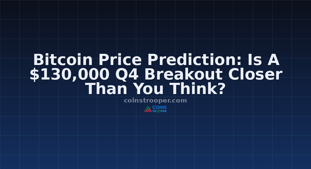 Bitcoin Price Prediction: Is A $130,000 Q4 Breakout Closer Than You Think?