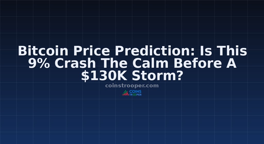 Bitcoin Price Prediction: Is This 9% Crash The Calm Before A $130K Storm?