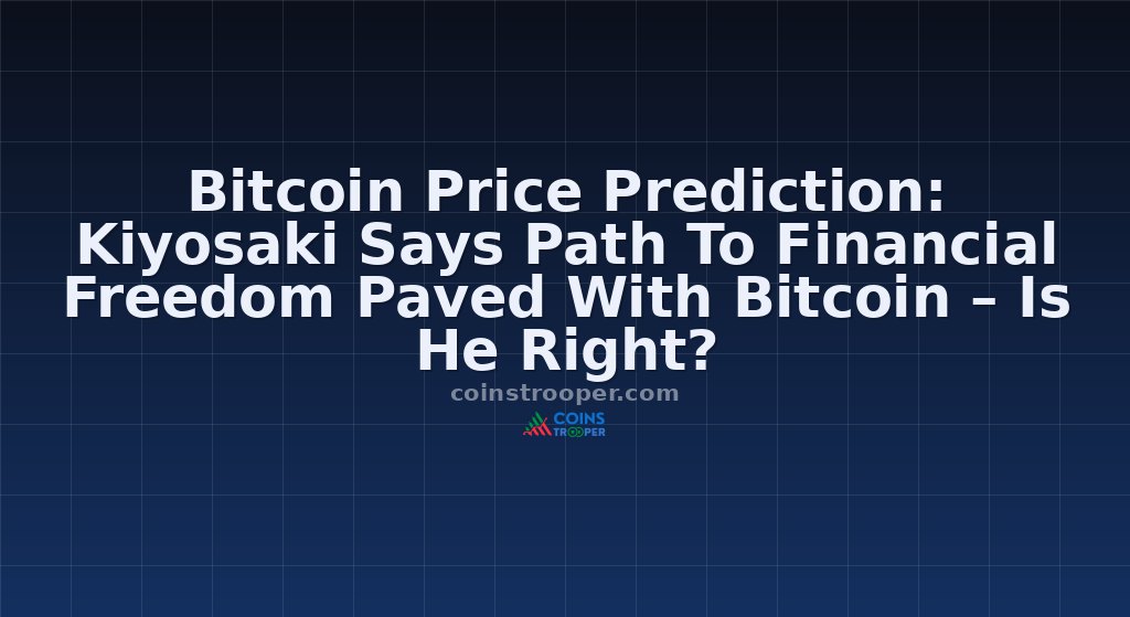 Bitcoin Price Prediction: Kiyosaki Says Path To Financial Freedom Paved With Bitcoin – Is He Right?