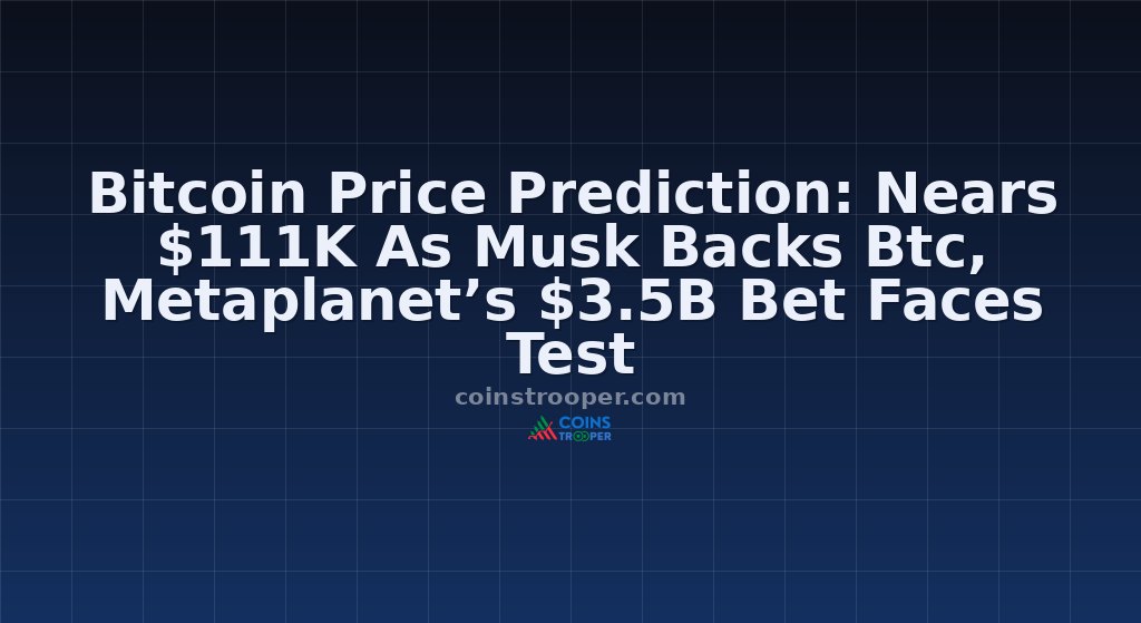 Bitcoin Price Prediction: Nears $111K As Musk Backs Btc, Metaplanet’s $3.5B Bet Faces Test