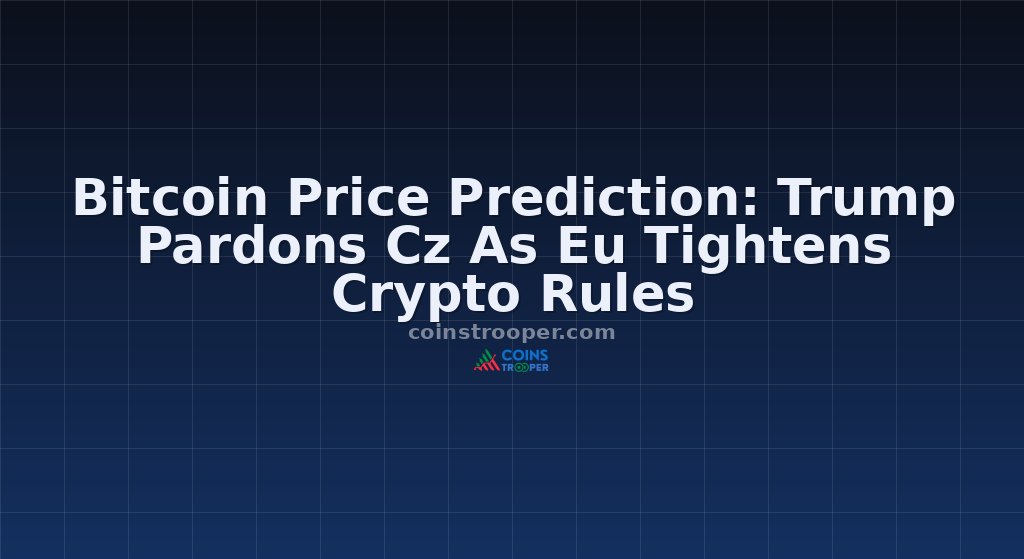 Bitcoin Price Prediction: Trump Pardons Cz As Eu Tightens Crypto Rules