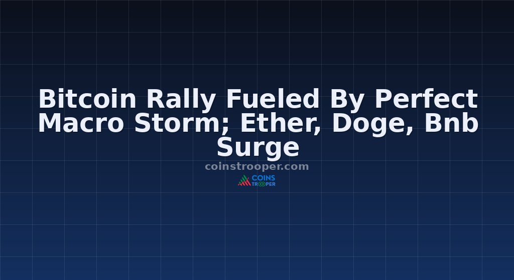 Bitcoin Rally Fueled By Perfect Macro Storm; Ether, Doge, Bnb Surge