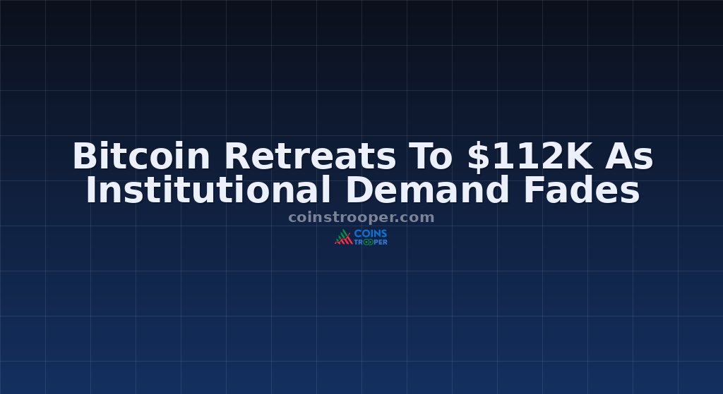 Bitcoin Retreats To $112K As Institutional Demand Fades