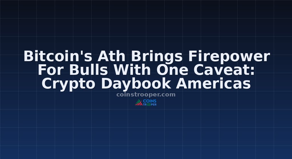 Bitcoin's Ath Brings Firepower For Bulls With One Caveat: Crypto Daybook Americas