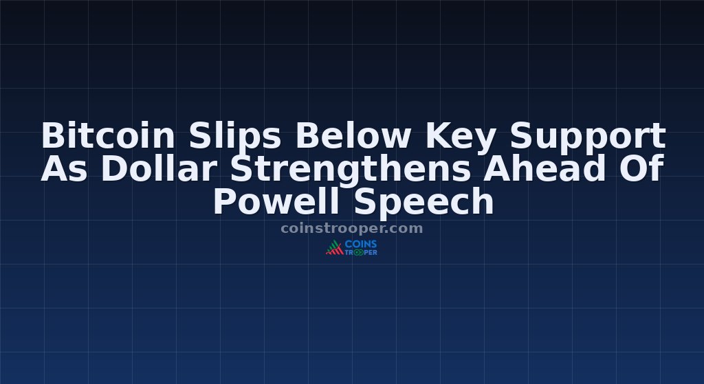 Bitcoin Slips Below Key Support As Dollar Strengthens Ahead Of Powell Speech