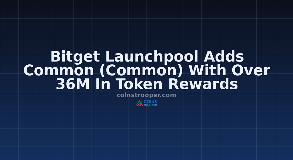 Bitget Launchpool Adds Common (Common) With Over 36M In Token Rewards