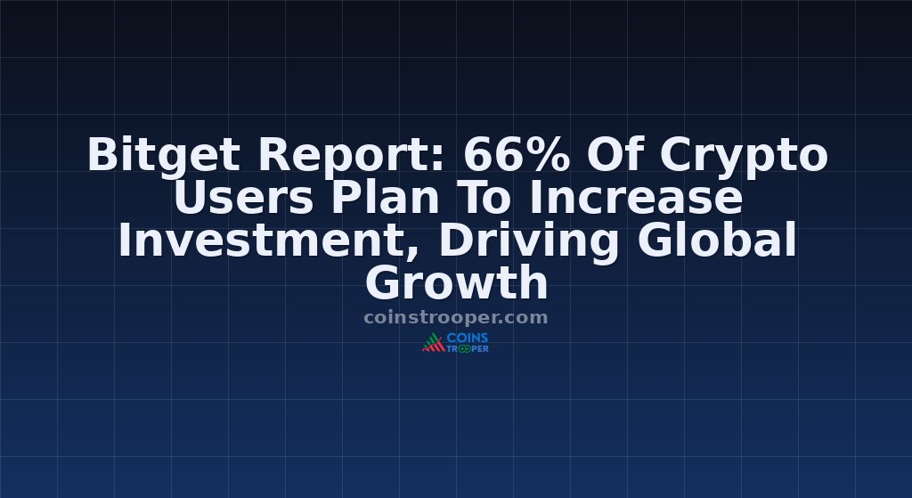 Bitget Report: 66% Of Crypto Users Plan To Increase Investment, Driving Global Growth