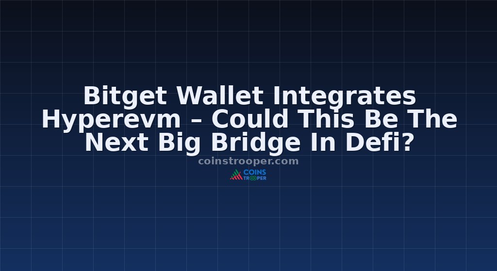 Bitget Wallet Integrates Hyperevm – Could This Be The Next Big Bridge In Defi?