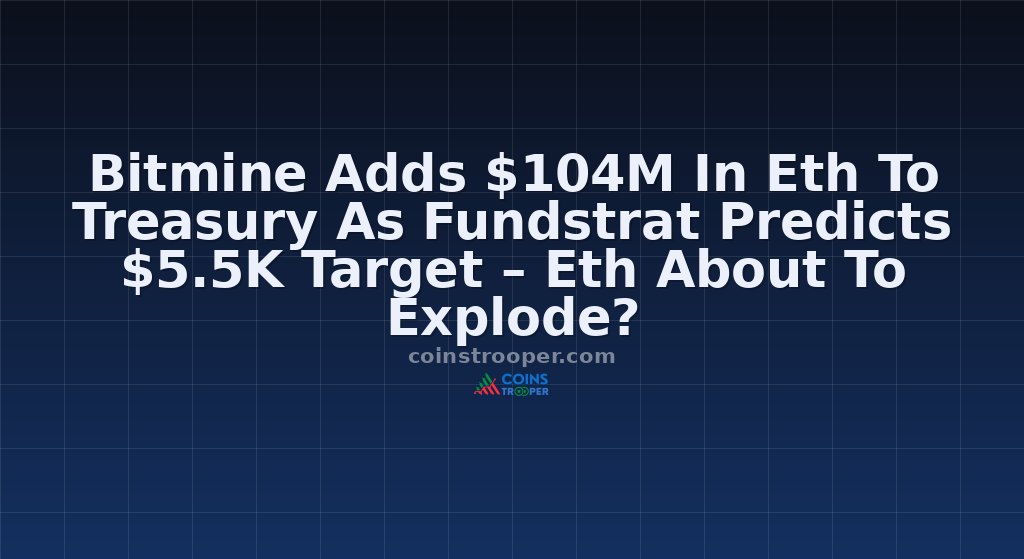 Bitmine Adds $104M In Eth To Treasury As Fundstrat Predicts $5.5K Target – Eth About To Explode?