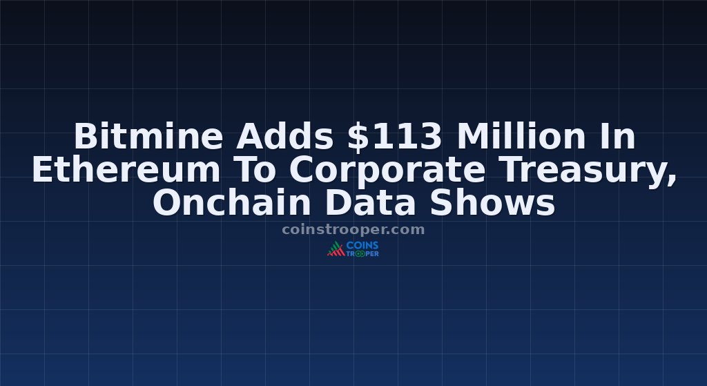 Bitmine Adds $113 Million In Ethereum To Corporate Treasury, Onchain Data Shows