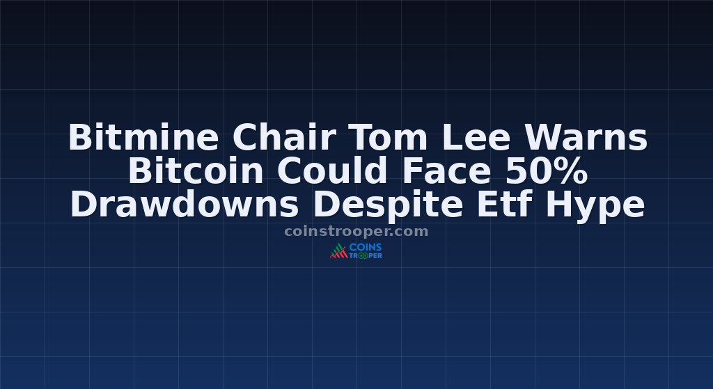 Bitmine Chair Tom Lee Warns Bitcoin Could Face 50% Drawdowns Despite Etf Hype