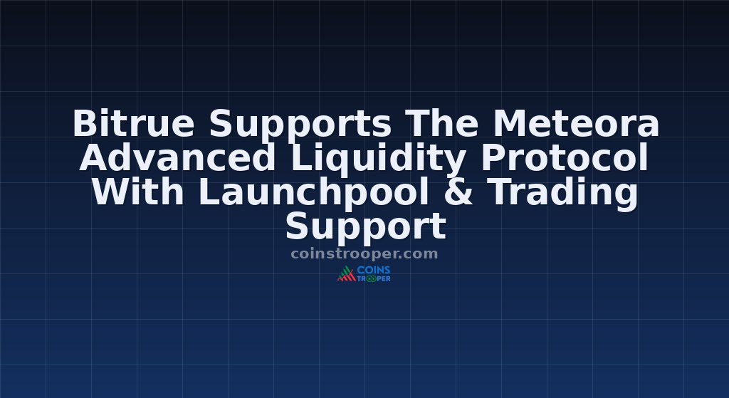 Bitrue Supports The Meteora Advanced Liquidity Protocol With Launchpool & Trading Support