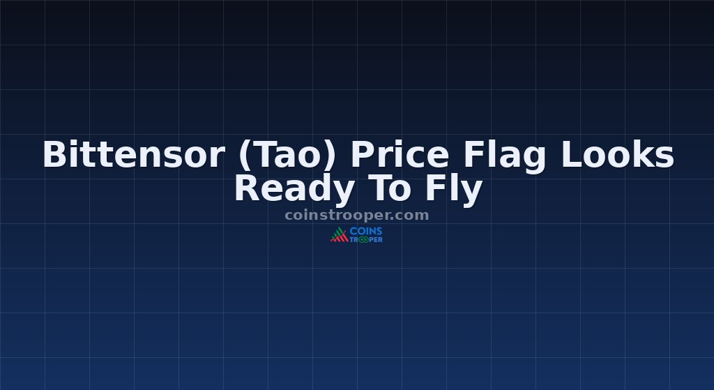 Bittensor (Tao) Price Flag Looks Ready To Fly