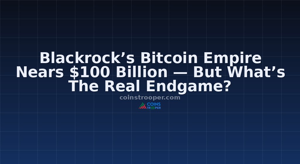 Blackrock’s Bitcoin Empire Nears $100 Billion — But What’s The Real Endgame?