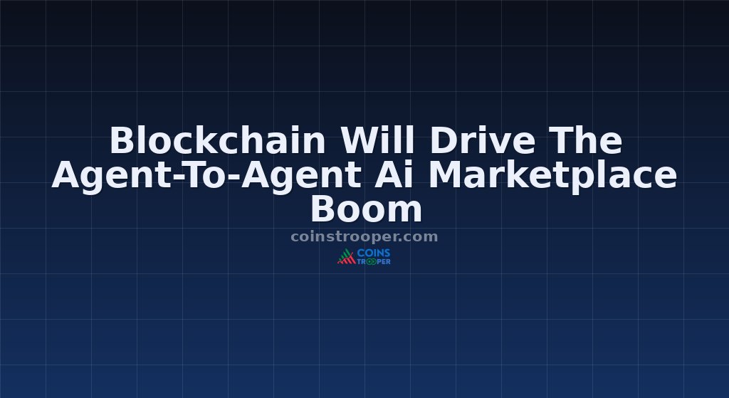 Blockchain Will Drive The Agent-To-Agent Ai Marketplace Boom