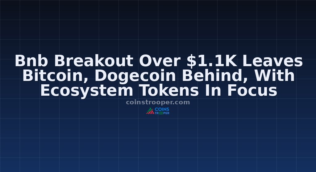 Bnb Breakout Over $1.1K Leaves Bitcoin, Dogecoin Behind, With Ecosystem Tokens In Focus
