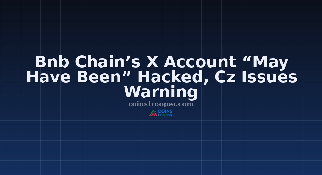 Bnb Chain’s X Account “May Have Been” Hacked, Cz Issues Warning